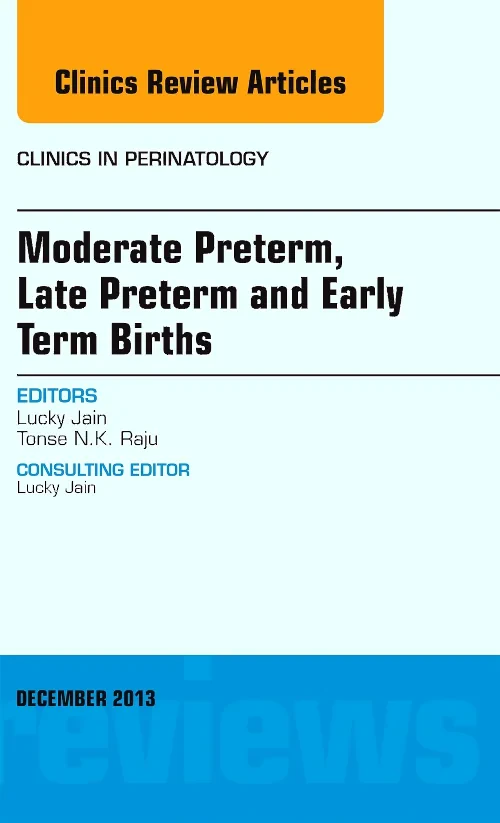Coperta cărții "Moderate Preterm, Late Preterm, and Early Term Births, An Issue of Clinics in Perinatology" de autor necunoscut