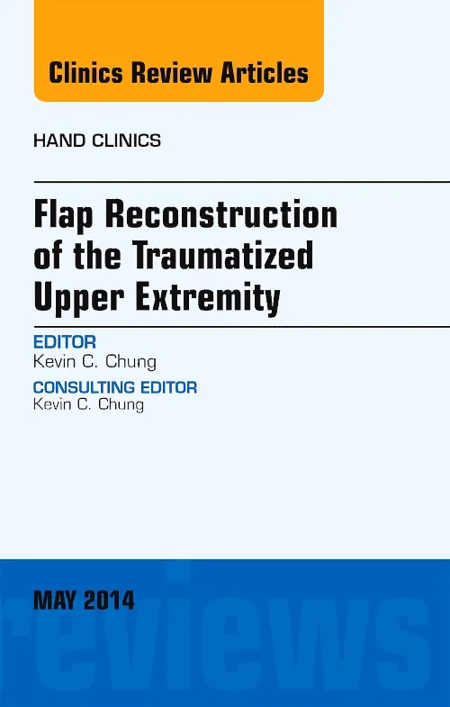 Coperta cărții "Flap Reconstruction of the Traumatized Upper Extremity, An Issue of Hand Clinics" de autor necunoscut