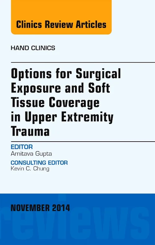 Coperta cărții "Options for Surgical Exposure &amp; Soft Tissue Coverage in Upper Extremity Trauma, An Issue of Hand Clinics" de autor necunoscut