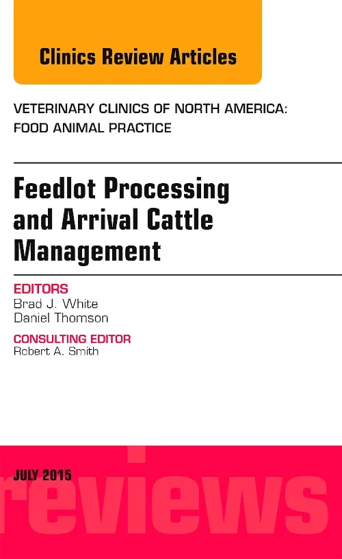 Coperta cărții "Feedlot Processing and Arrival Cattle Management, An Issue of Veterinary Clinics of North America: Food Animal Practice" de autor necunoscut