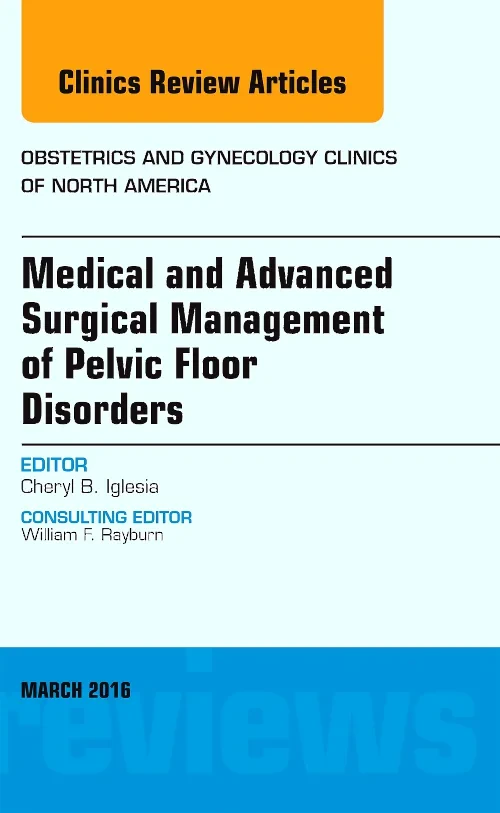 Coperta cărții "Medical and Advanced Surgical Management of Pelvic Floor Disorders, An Issue of Obstetrics and Gynecology Clinics of North America" de autor necunoscut