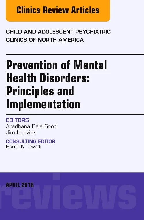 Coperta cărții "Prevention of Mental Health Disorders: Principles and Implementation, An Issue of Child and Adolescent Psychiatric Clinics of North America" de autor necunoscut