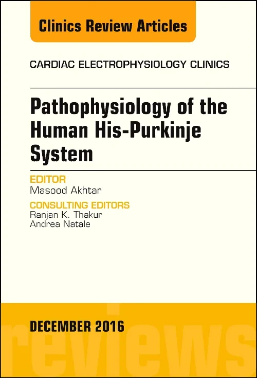 Coperta cărții "Pathophysiology of Human His-Purkinje System, An Issue of Cardiac Electrophysiology Clinics" de autor necunoscut