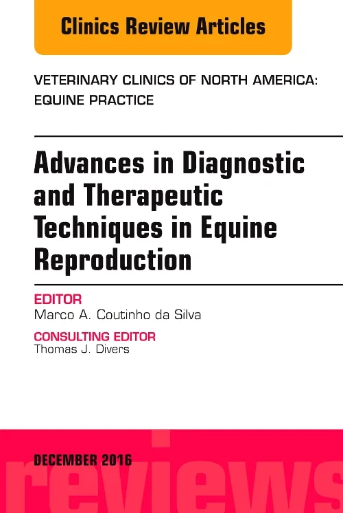 Coperta cărții "Advances in Diagnostic and Therapeutic Techniques in Equine Reproduction, An Issue of Veterinary Clinics of North America: Equine Practice" de autor necunoscut