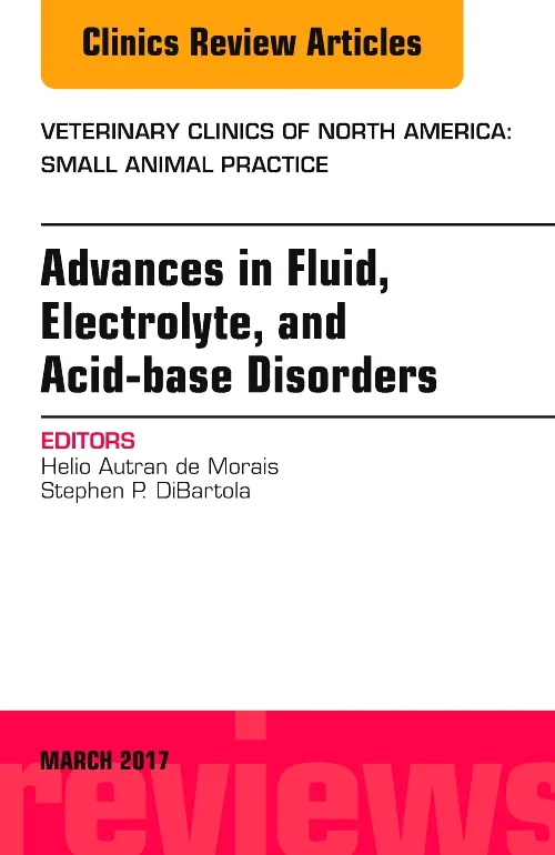Coperta cărții "Advances in Fluid, Electrolyte, and Acid-base Disorders, An Issue of Veterinary Clinics of North America: Small Animal Practice" de autor necunoscut