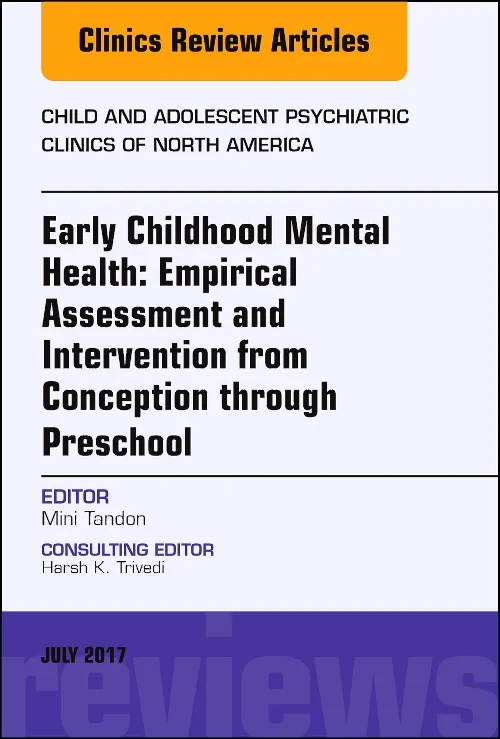 Coperta cărții "Early Childhood Mental Health: Empirical Assessment and Intervention from Conception through Preschool, An Issue of Child and Adolescent Psychiatric Clinics of North America" de autor necunoscut