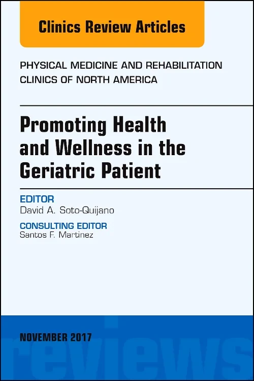 Coperta cărții "Promoting Health and Wellness in the Geriatric Patient, An Issue of Physical Medicine and Rehabilitation Clinics of North America" de autor necunoscut