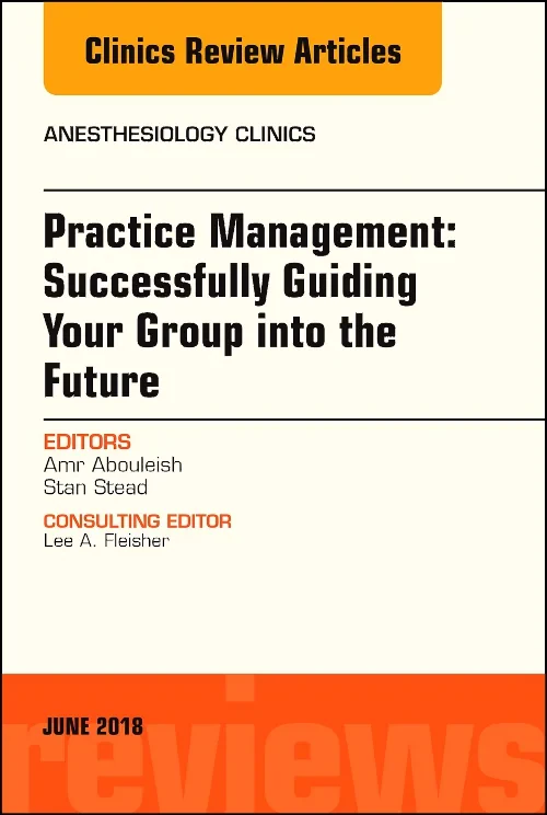 Coperta cărții "Practice Management: Successfully Guiding Your Group into the Future, An Issue of Anesthesiology Clinics" de autor necunoscut
