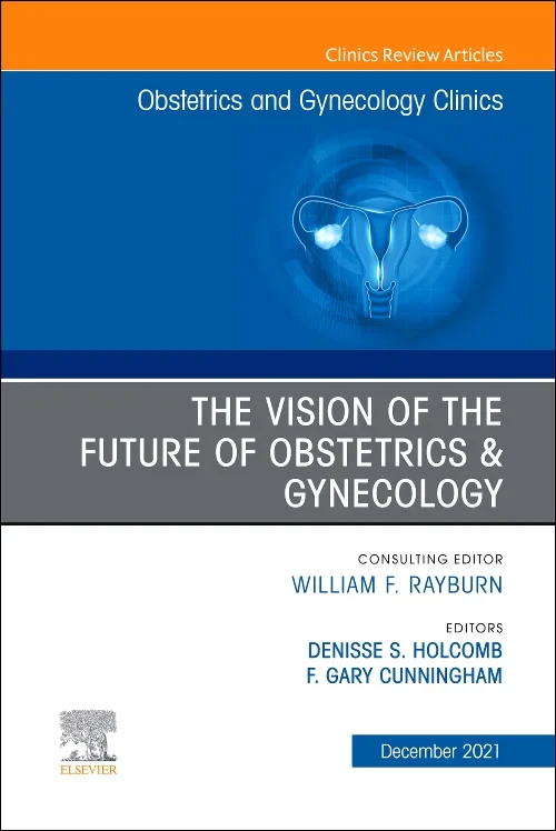 Coperta cărții "The Vision of the Future of Obstetrics &amp; Gynecology, An Issue of Obstetrics and Gynecology Clinics" de autor necunoscut