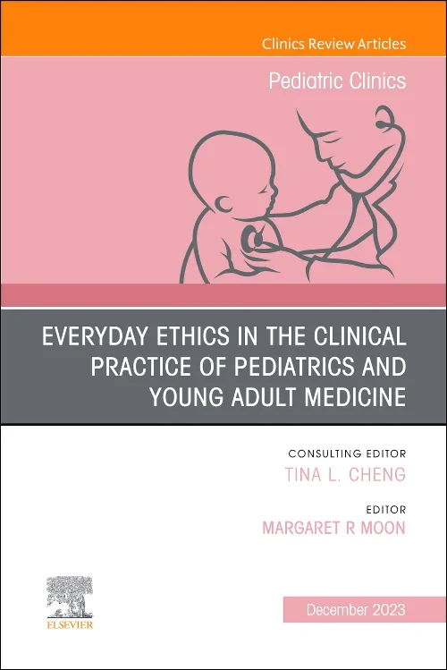 Coperta cărții "Everyday Ethics in the Clinical Practice of Pediatrics and Young Adult Medicine, An Issue of Pediatric Clinics of North America" de autor necunoscut