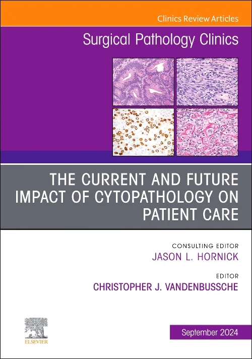 Coperta cărții "The Current and Future Impact of Cytopathology on Patient Care, An Issue of Surgical Pathology Clinics" de autor necunoscut