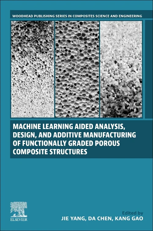 Coperta cărții "Machine Learning Aided Analysis, Design, and Additive Manufacturing of Functionally Graded Porous Composite Structures" de autor necunoscut