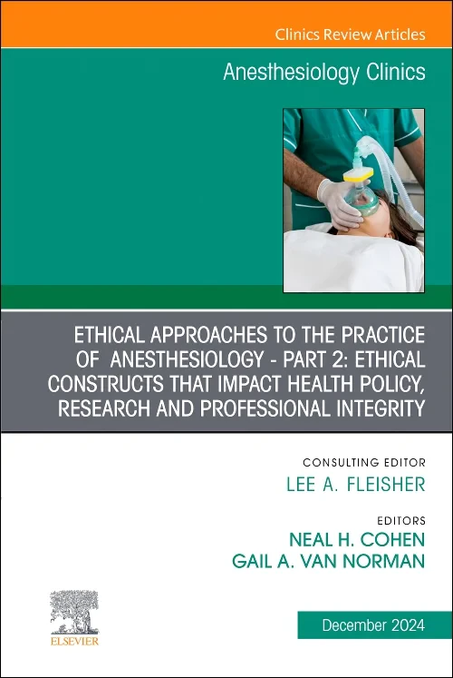 Coperta cărții "Ethical Approaches to the Practice of Anesthesiology - Part 2: Ethical Constructs that Impact Health Policy, Research and Professional Integrity, An Issue of Anesthesiology Clinics" de autor necunoscut