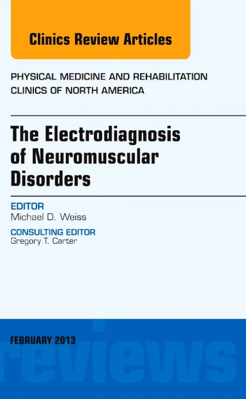 Coperta cărții "The Electrodiagnosis of Neuromuscular Disorders, An Issue of Physical Medicine and Rehabilitation Clinics" de autor necunoscut
