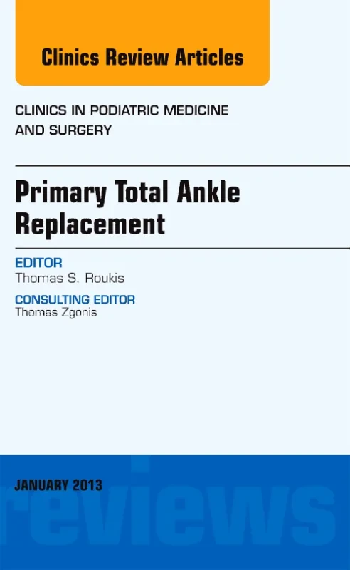 Coperta cărții "Primary Total Ankle Replacement, An Issue of Clinics in Podiatric Medicine and Surgery" de autor necunoscut