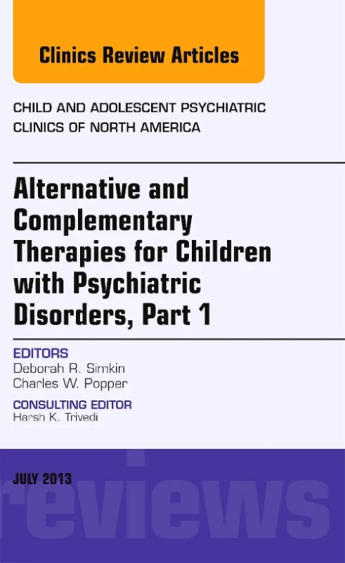 Coperta cărții "Alternative and Complementary Therapies for Children with Psychiatric Disorders, An Issue of Child and Adolescent Psychiatric Clinics of North America" de autor necunoscut